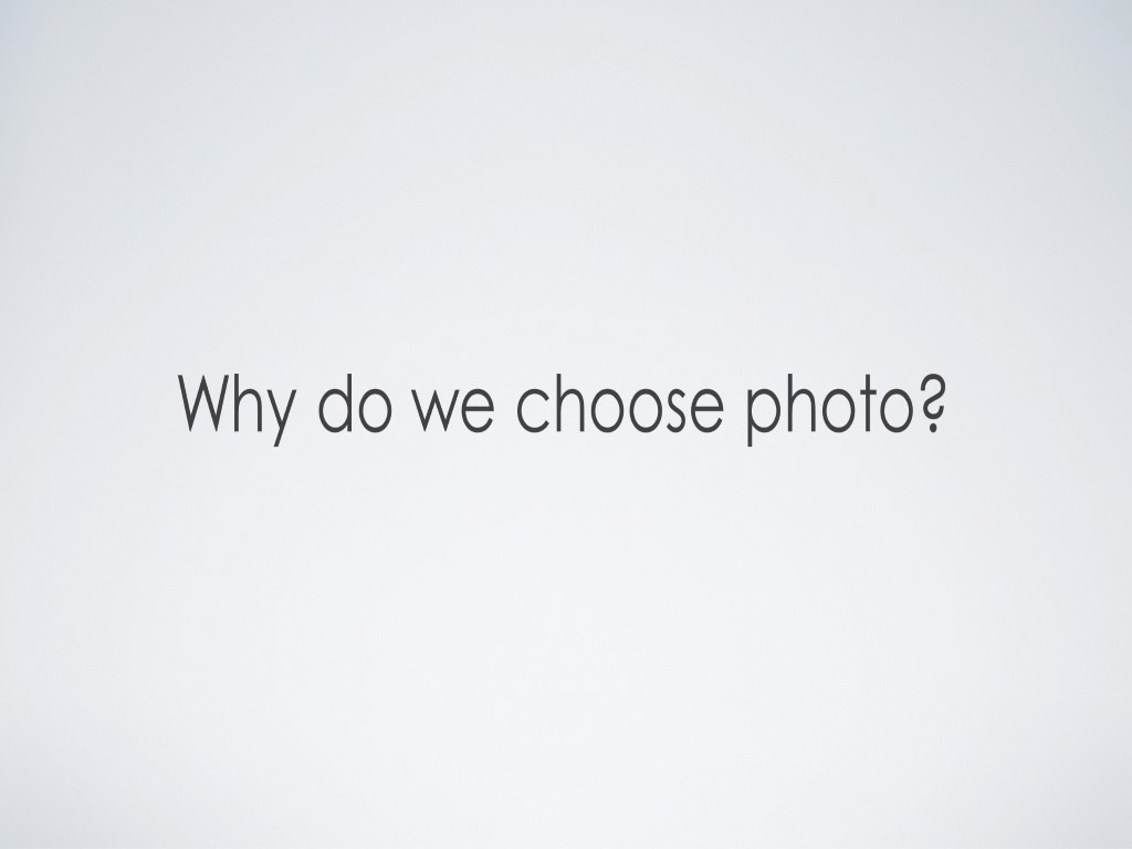 Why do we choose photo?